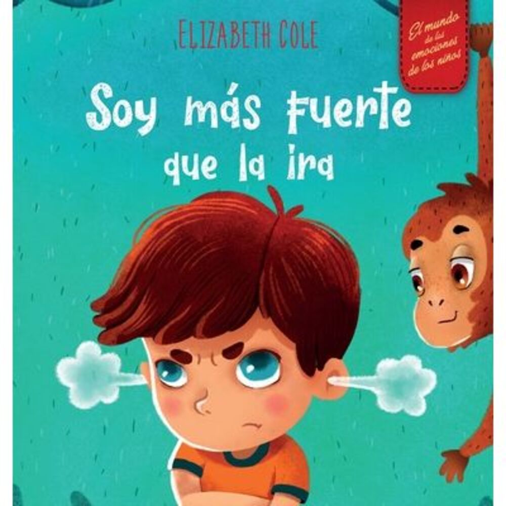 Soy más fuerte que la ira: Libro ilustrado acerca del manejo de la ira y cómo li